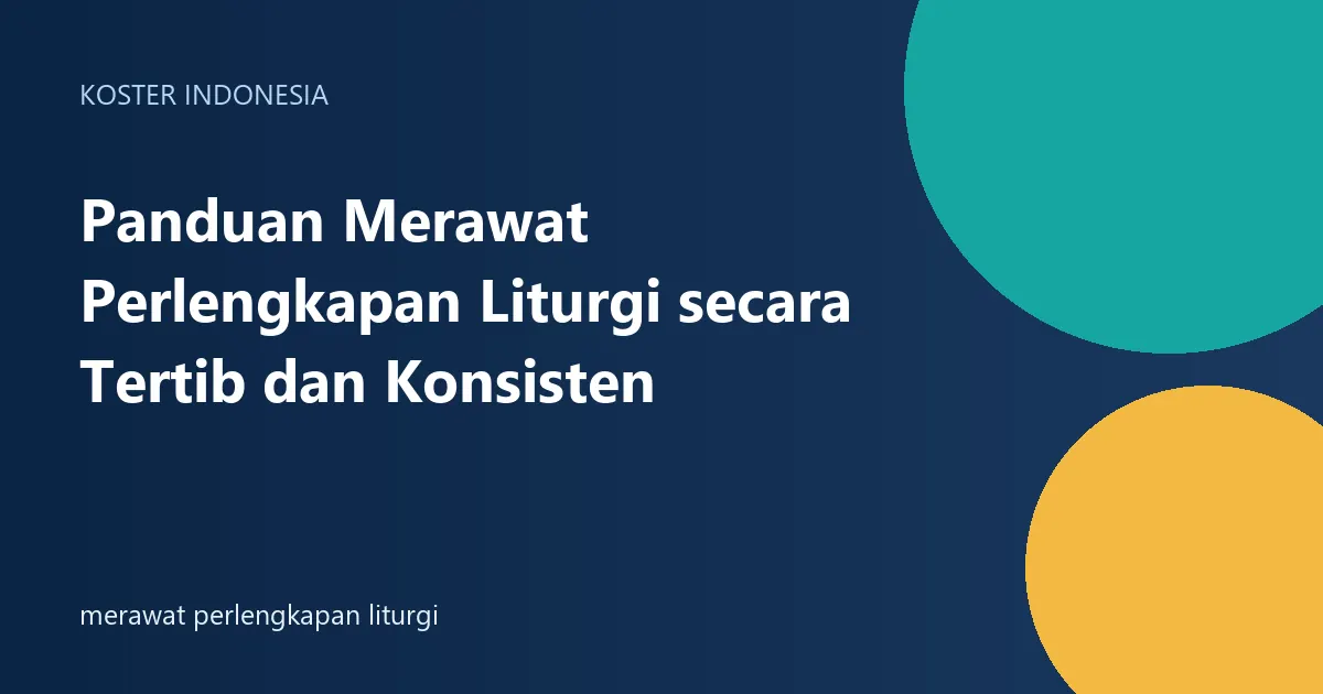 Panduan Merawat Perlengkapan Liturgi secara Tertib dan Konsisten